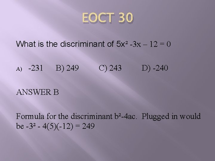 EOCT 30 What is the discriminant of 5 x² -3 x – 12 =