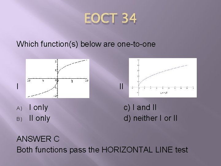 EOCT 34 Which function(s) below are one-to-one I A) B) II I only II