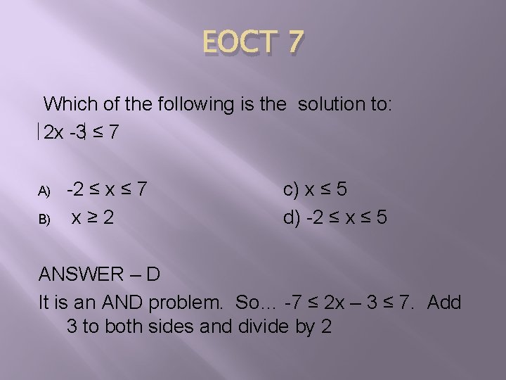 EOCT 7 Which of the following is the solution to: 2 x -3 ≤