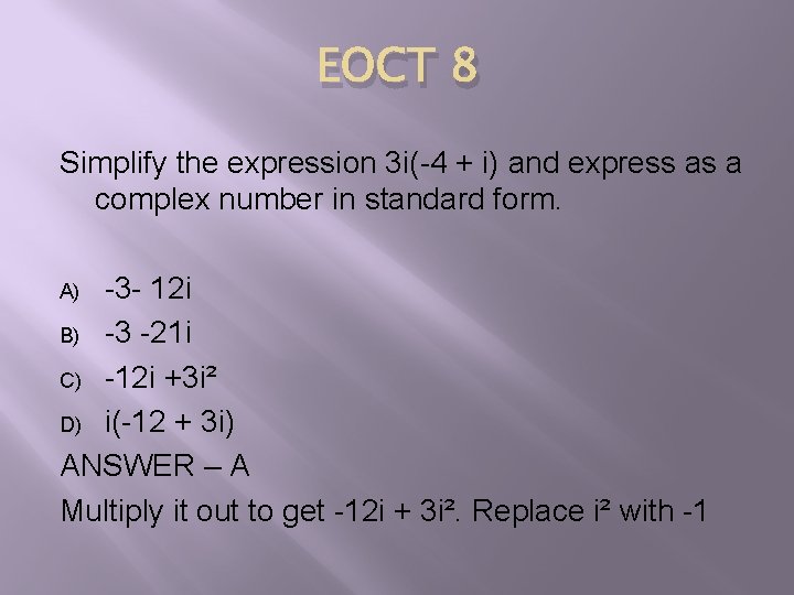 EOCT 8 Simplify the expression 3 i(-4 + i) and express as a complex