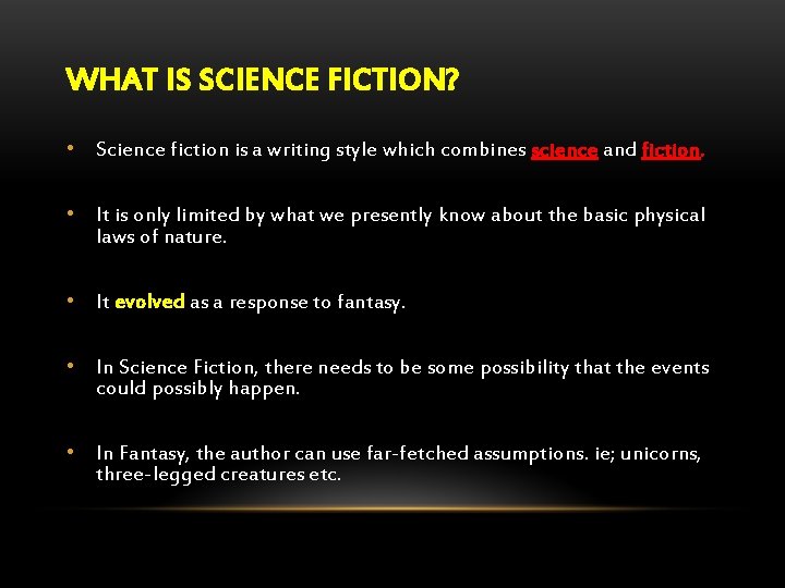 WHAT IS SCIENCE FICTION? • Science fiction is a writing style which combines science