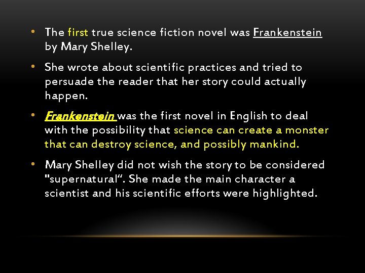  • The first true science fiction novel was Frankenstein by Mary Shelley. •