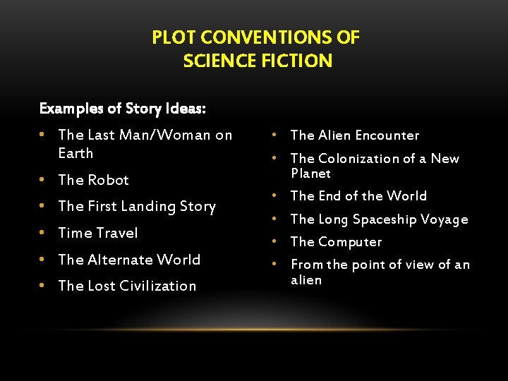 PLOT CONVENTIONS OF SCIENCE FICTION Examples of Story Ideas: • The Last Man/Woman on