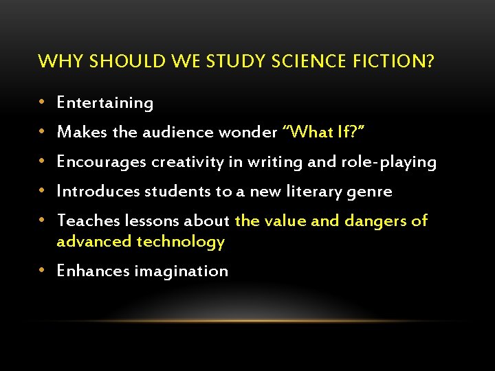 WHY SHOULD WE STUDY SCIENCE FICTION? • Entertaining • Makes the audience wonder “What