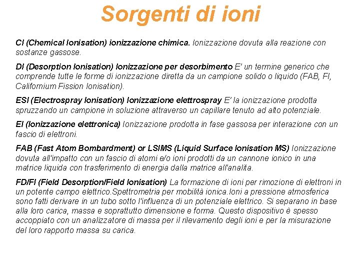 Sorgenti di ioni CI (Chemical Ionisation) ionizzazione chimica. Ionizzazione dovuta alla reazione con sostanze