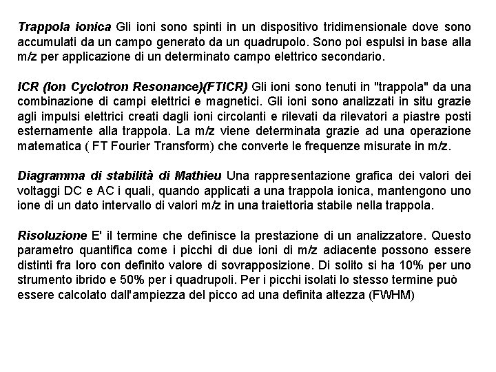 Trappola ionica Gli ioni sono spinti in un dispositivo tridimensionale dove sono accumulati da