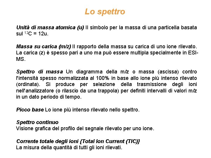 Lo spettro Unità di massa atomica (u) Il simbolo per la massa di una