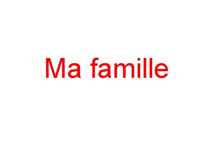 Ma famille 