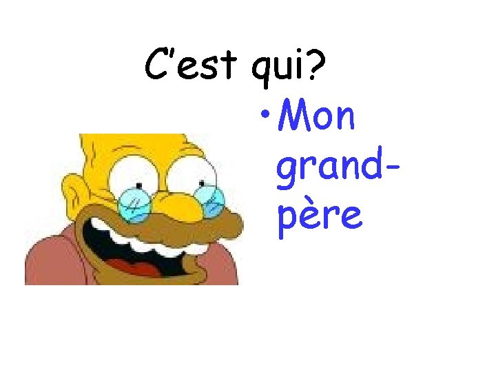 C’est qui? • Mon grandpère 