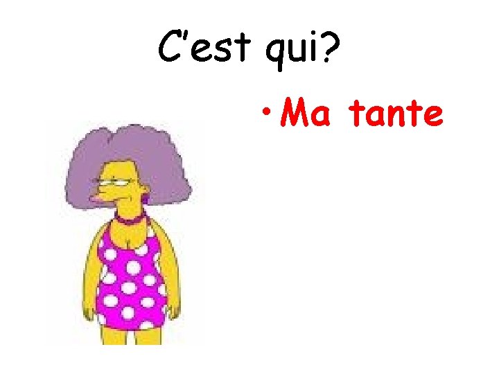 C’est qui? • Ma tante 