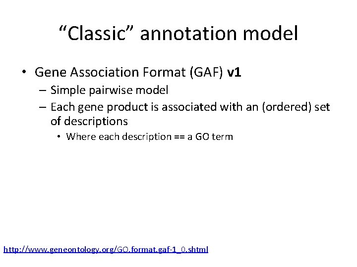 “Classic” annotation model • Gene Association Format (GAF) v 1 – Simple pairwise model