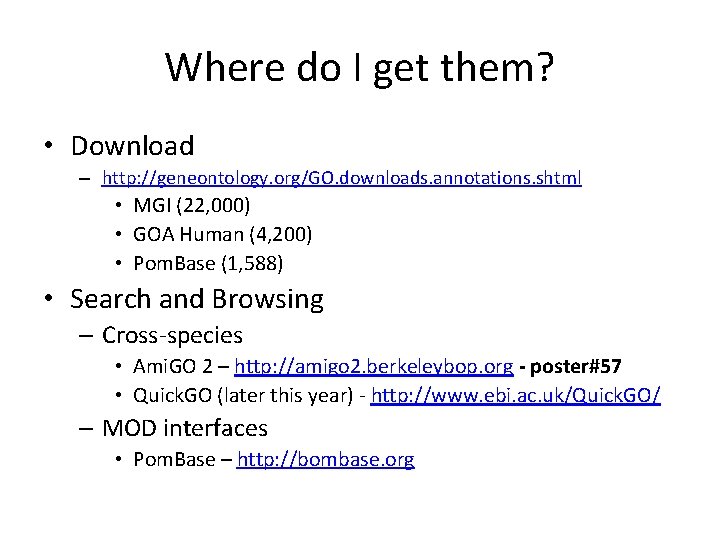 Where do I get them? • Download – http: //geneontology. org/GO. downloads. annotations. shtml