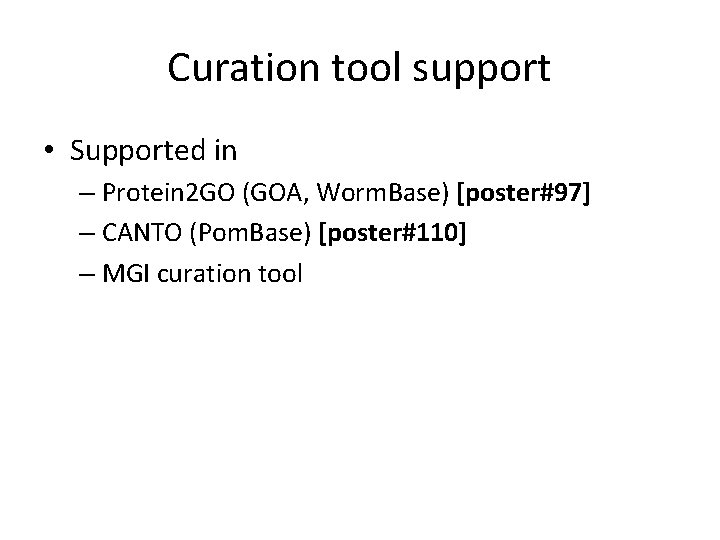 Curation tool support • Supported in – Protein 2 GO (GOA, Worm. Base) [poster#97]