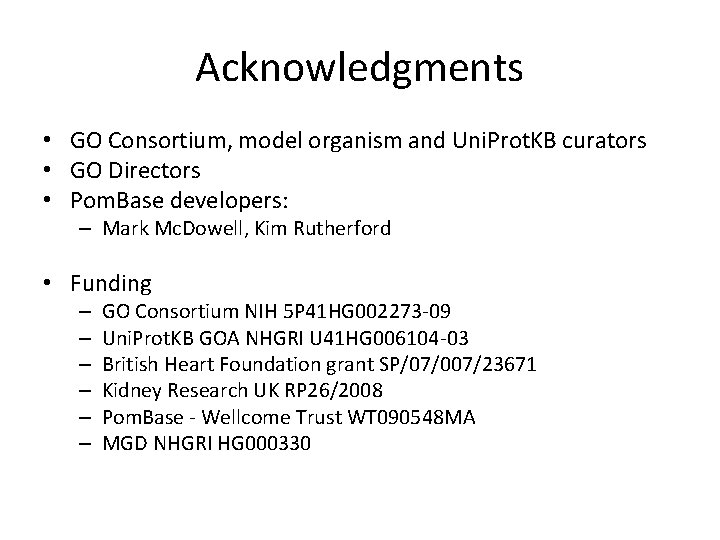 Acknowledgments • GO Consortium, model organism and Uni. Prot. KB curators • GO Directors