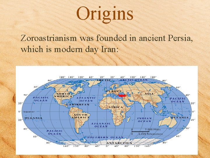 Origins Zoroastrianism was founded in ancient Persia, which is modern day Iran: 