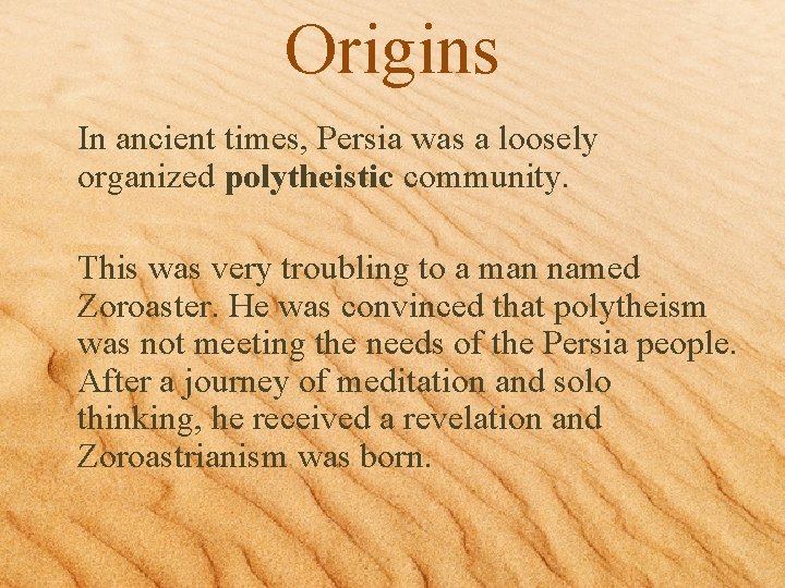 Origins In ancient times, Persia was a loosely organized polytheistic community. This was very