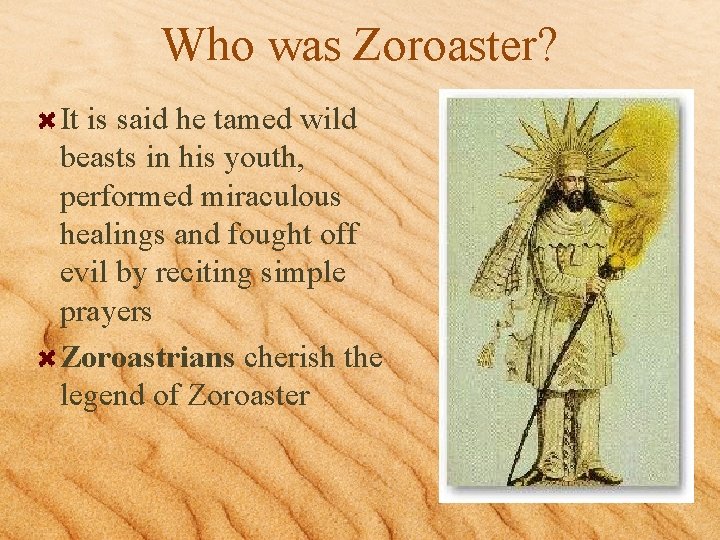 Who was Zoroaster? It is said he tamed wild beasts in his youth, performed