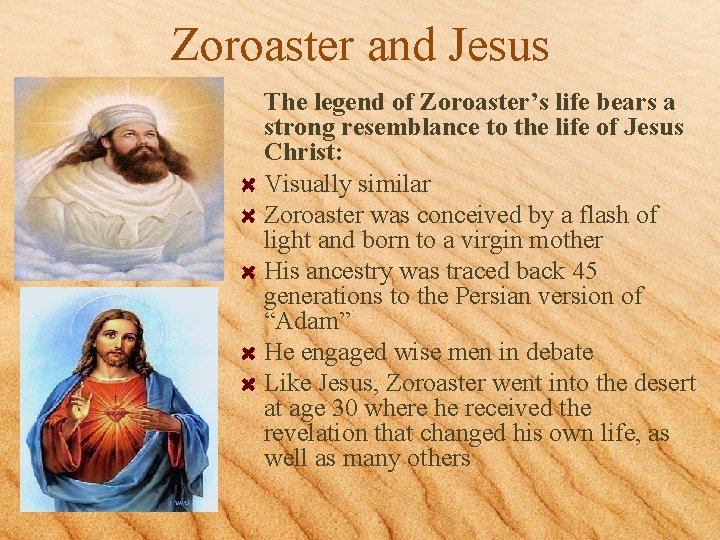 Zoroaster and Jesus The legend of Zoroaster’s life bears a strong resemblance to the