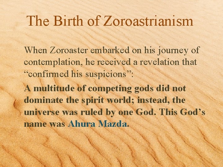 The Birth of Zoroastrianism When Zoroaster embarked on his journey of contemplation, he received