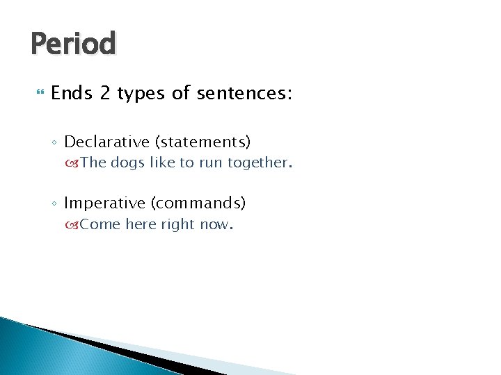 Period Ends 2 types of sentences: ◦ Declarative (statements) The dogs like to run Period Ends 2 types of sentences: ◦ Declarative (statements) The dogs like to run