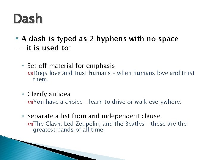 Dash A dash is typed as 2 hyphens with no space -- it is Dash A dash is typed as 2 hyphens with no space -- it is