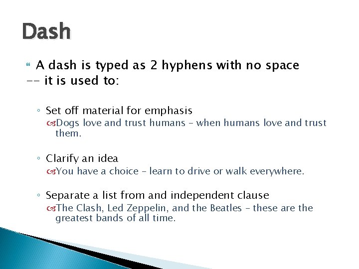 Dash A dash is typed as 2 hyphens with no space -- it is