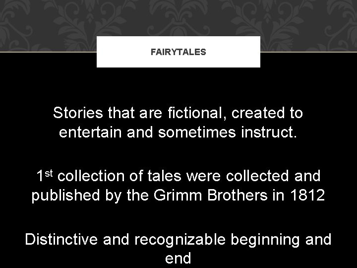 FAIRYTALES Stories that are fictional, created to entertain and sometimes instruct. 1 st collection