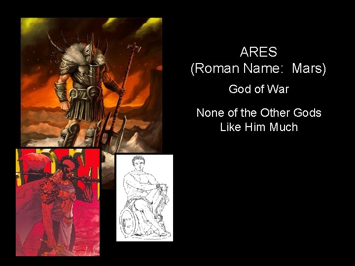 ARES (Roman Name: Mars) God of War None of the Other Gods Like Him