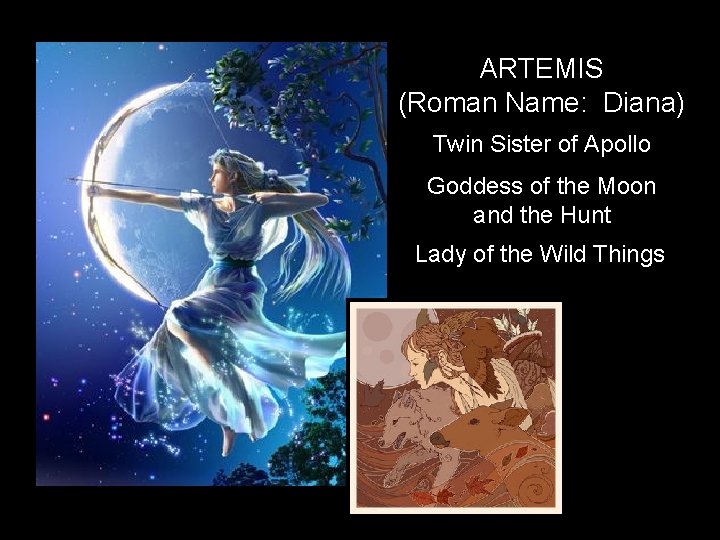 ARTEMIS (Roman Name: Diana) Twin Sister of Apollo Goddess of the Moon and the