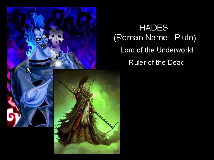HADES (Roman Name: Pluto) Lord of the Underworld Ruler of the Dead 