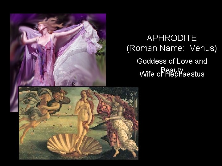 APHRODITE (Roman Name: Venus) Goddess of Love and Beauty Wife of Hephaestus 