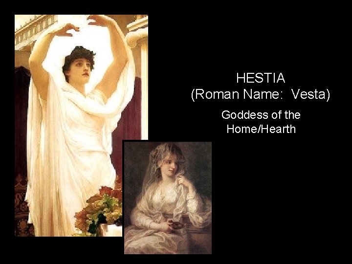 HESTIA (Roman Name: Vesta) Goddess of the Home/Hearth 