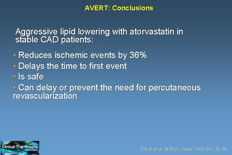 AVERT: Conclusions Aggressive lipid lowering with atorvastatin in stable CAD patients: • Reduces ischemic