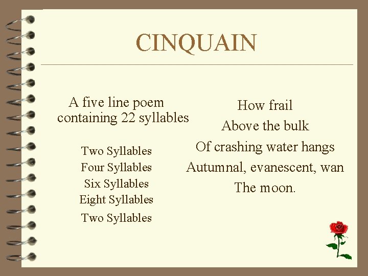 CINQUAIN A five line poem containing 22 syllables Two Syllables Four Syllables Six Syllables