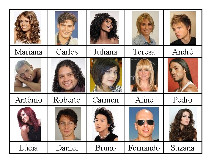 Mariana Carlos Juliana Teresa André Antônio Roberto Carmen Aline Pedro Lúcia Daniel Bruno Fernando