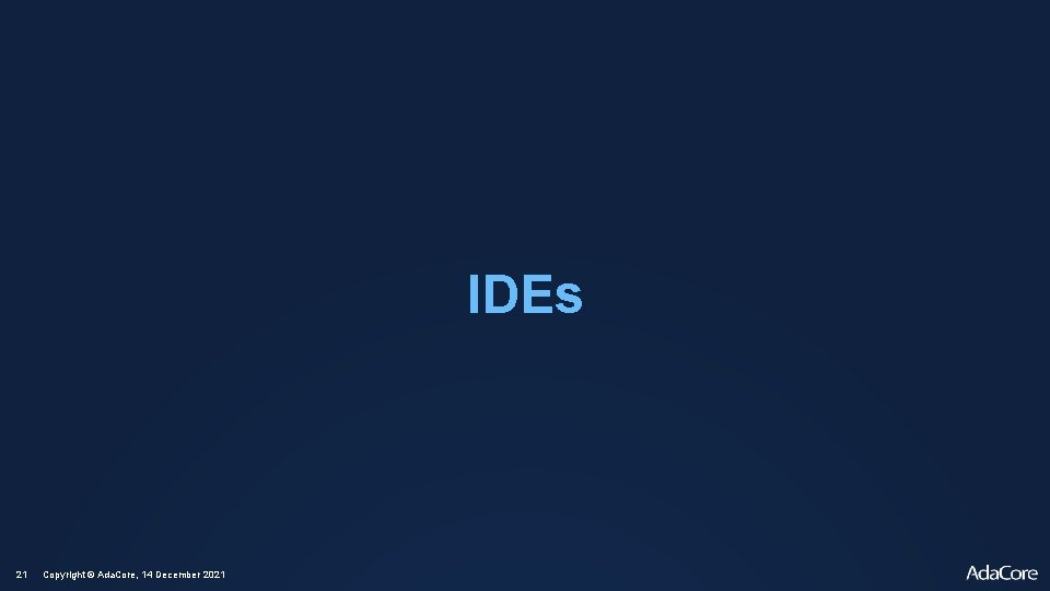 IDEs 21 Copyright © Ada. Core, 14 December 2021 