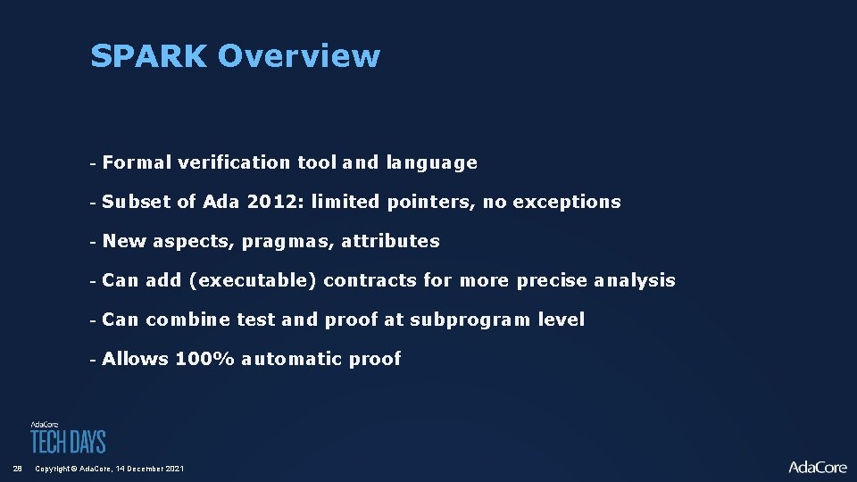 SPARK Overview - Formal verification tool and language - Subset of Ada 2012: limited