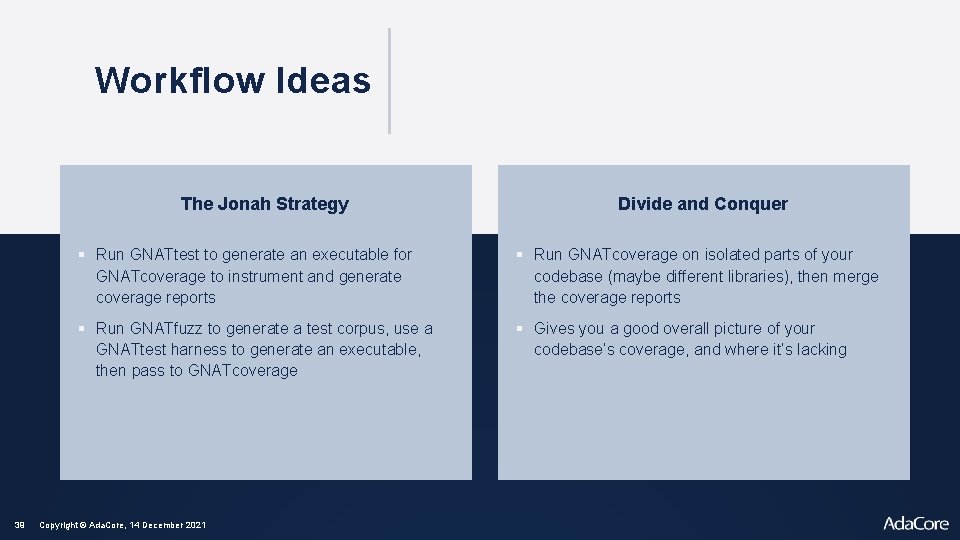 Workflow Ideas The Jonah Strategy 39 Divide and Conquer § Run GNATtest to generate