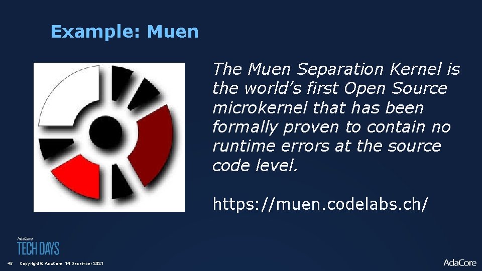 Example: Muen The Muen Separation Kernel is the world’s first Open Source microkernel that