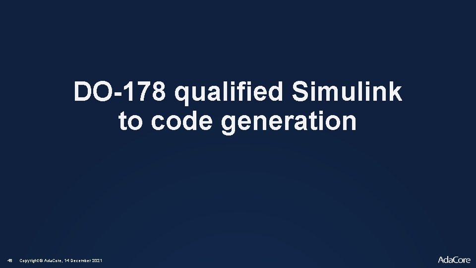 DO-178 qualified Simulink to code generation 48 Copyright © Ada. Core, 14 December 2021