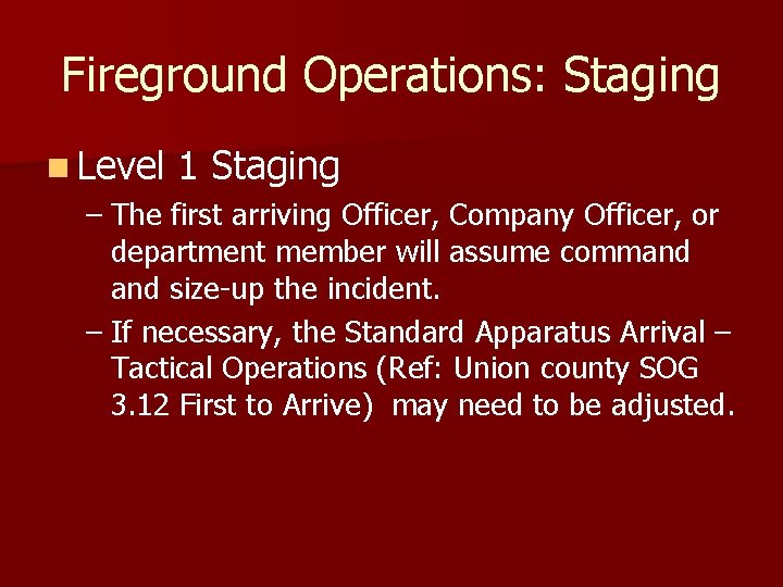 Fireground Operations: Staging n Level 1 Staging – The first arriving Officer, Company Officer,