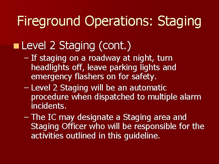 Fireground Operations: Staging n Level 2 Staging (cont. ) – If staging on a