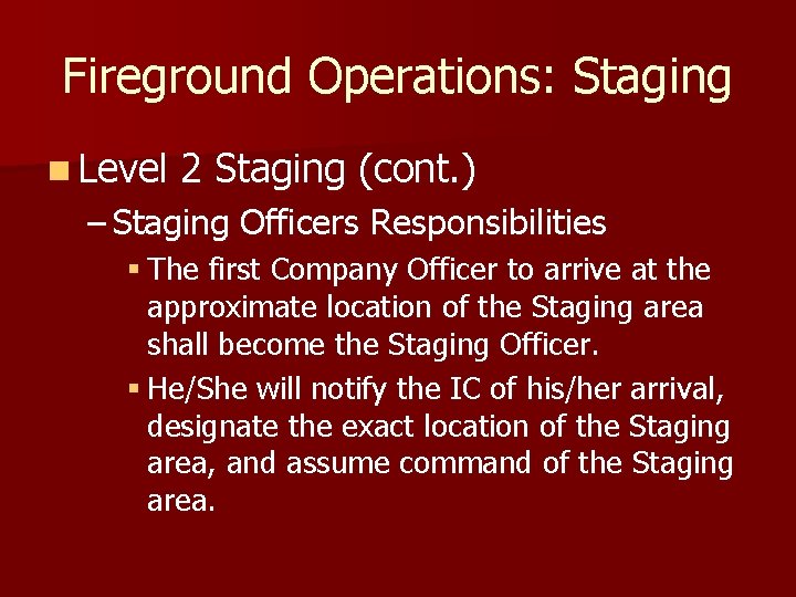 Fireground Operations: Staging n Level 2 Staging (cont. ) – Staging Officers Responsibilities §