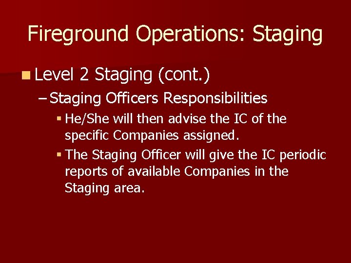 Fireground Operations: Staging n Level 2 Staging (cont. ) – Staging Officers Responsibilities §