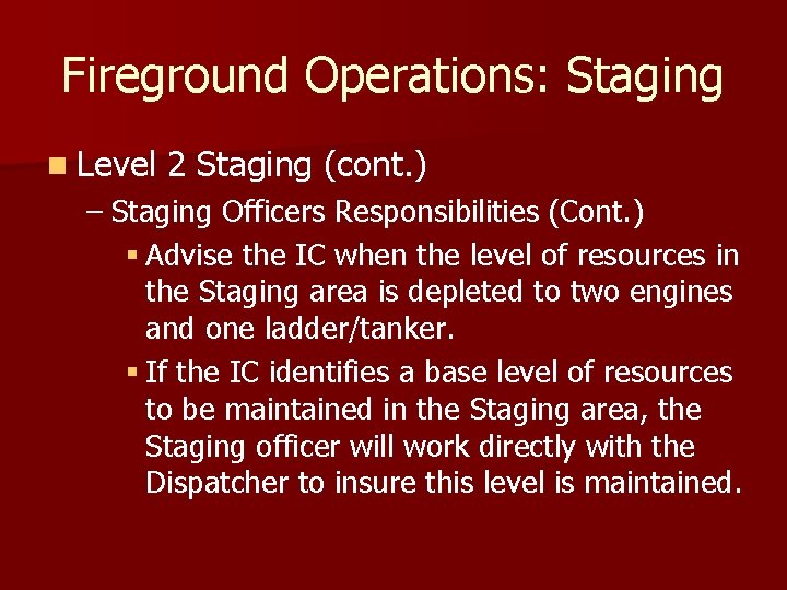 Fireground Operations: Staging n Level 2 Staging (cont. ) – Staging Officers Responsibilities (Cont.