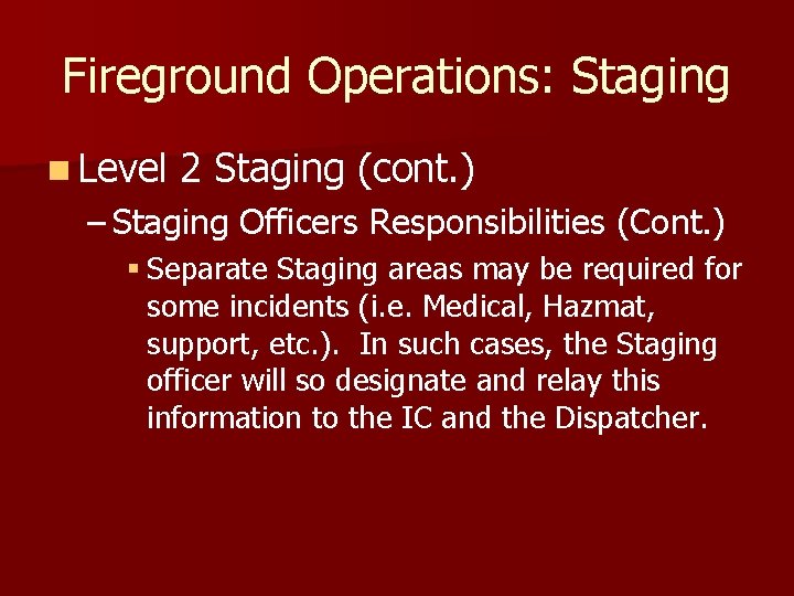 Fireground Operations: Staging n Level 2 Staging (cont. ) – Staging Officers Responsibilities (Cont.