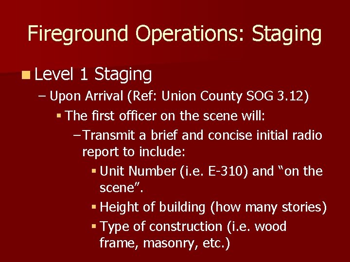 Fireground Operations: Staging n Level 1 Staging – Upon Arrival (Ref: Union County SOG