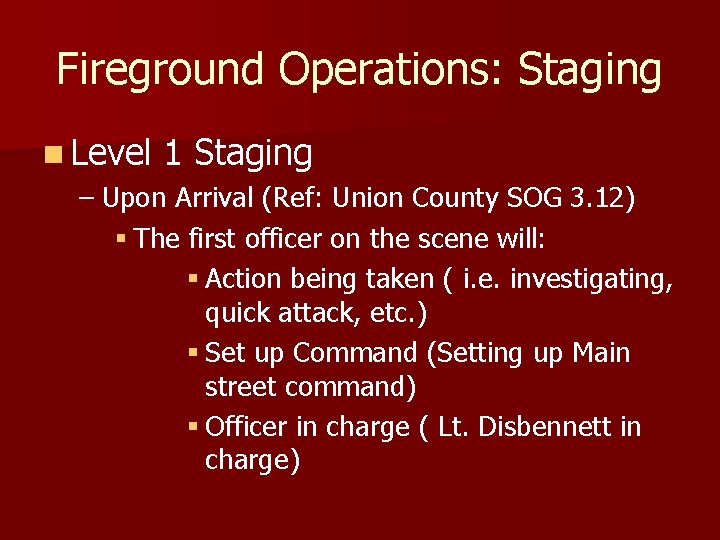 Fireground Operations: Staging n Level 1 Staging – Upon Arrival (Ref: Union County SOG
