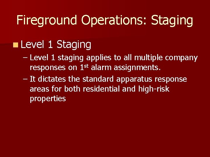 Fireground Operations: Staging n Level 1 Staging – Level 1 staging applies to all