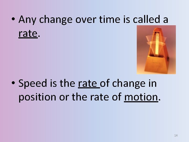  • Any change over time is called a rate. • Speed is the